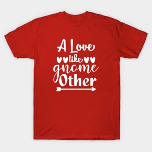 A Love Like Gnome Other T-Shirt